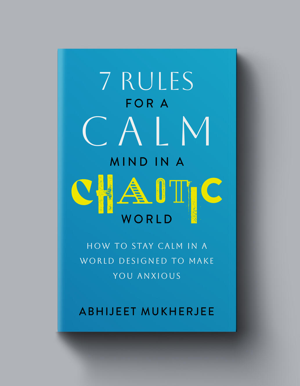 7 Rules for a Calm Mind in a Chaotic World 7 Rules for a Calm Mind in a Chaotic World